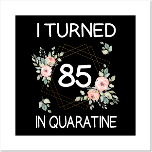 I Turned 85 In Quarantine Floral Posters and Art